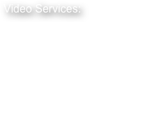 Video Services:

Corporate Communications
Employee Orientation
Skills Training
Events & I-Mag
Broadcast - Webcast
Distance Learning
Documentary